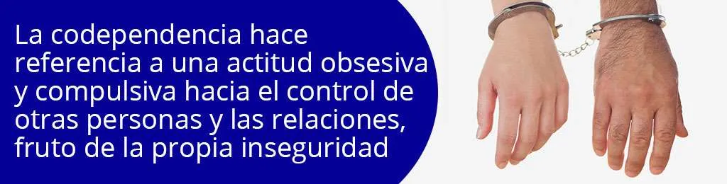 La codependencia hace referencia a una actitud obsesiva y compulsiva hacia el control de otras personas y las relaciones, fruto de la propia inseguridad