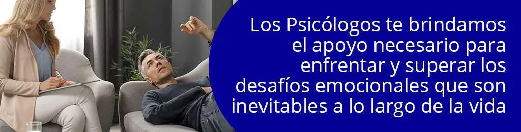 Los Psiclogos te brindamos el apoyo necesario para enfrentar y superar los desafos emocionales que son inevitables a lo largo de la vida